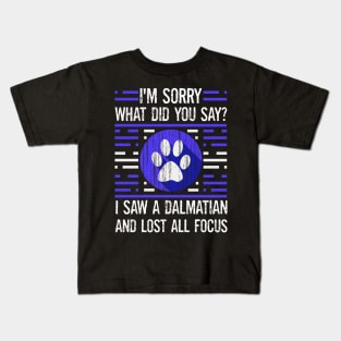 Dalmatian Dog Lover What Did You Say I Lost All Focus Kids T-Shirt